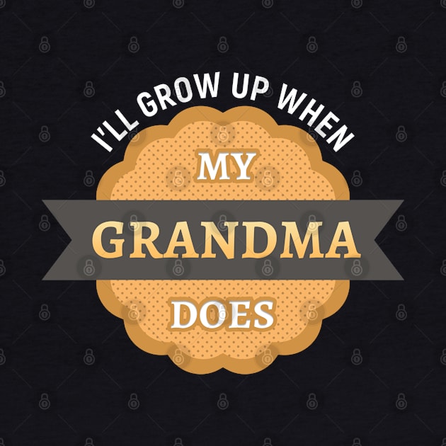 I’ll grow up when my grandma does by Gold Wings Tees